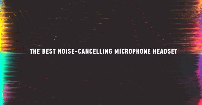 The-Best-Noise-Cancelling-Microphone-Headset